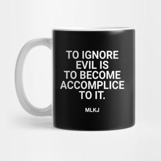 To Ignore Evil Is To Become Accomplice To It. Mug